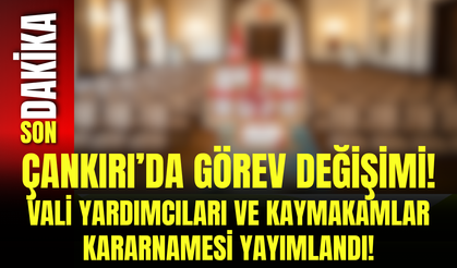 Çankırı’da Görev Değişimi! Vali Yardımcıları ve Kaymakamlar Kararnamesi Yayımlandı!