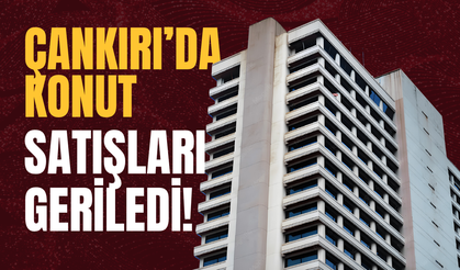 Çankırı’da Konut Satışları Geriledi!