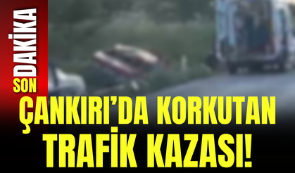 Çankırı’da Korkutan Trafik Kazası!