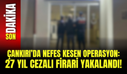 Çankırı’da Nefes Kesen Operasyon: 27 Yıl Cezalı Firari Yakalandı!