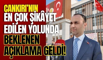 Çankırı’nın En Çok Şikâyet Edilen Yolunda Beklenen Açıklama Geldi!
