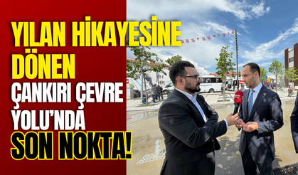 Yılan Hikayesine Dönen Çankırı Çevre Yolu’nda Son Nokta!