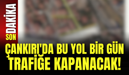 Çankırı'da Bu Yol Bir Gün Trafiğe Kapanacak!