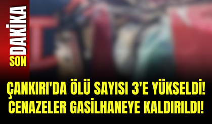 Çankırı'da Ölü Sayısı 3'e Yükseldi! Cenazeler Gasilhaneye Kaldırıldı!