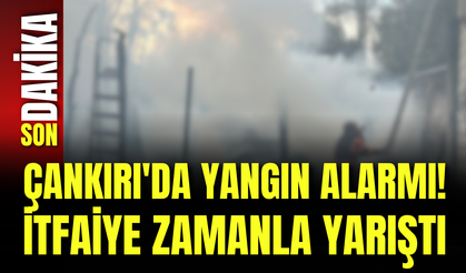 Çankırı'da Yangın Alarmı! İtfaiye Zamanla Yarıştı