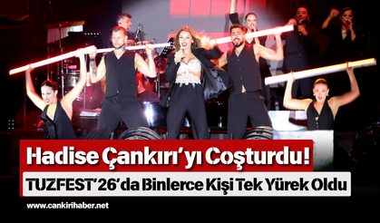 Hadise Çankırı’yı Coşturdu! TUZFEST’26’da Binlerce Kişi Tek Yürek Oldu