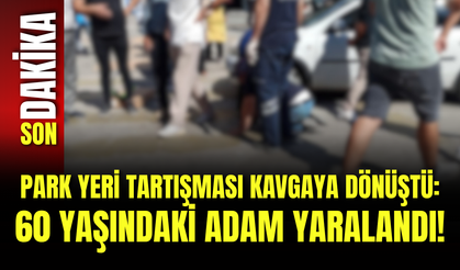 Park Yeri Tartışması Kavgaya Dönüştü: 60 Yaşındaki Adam Yaralandı!