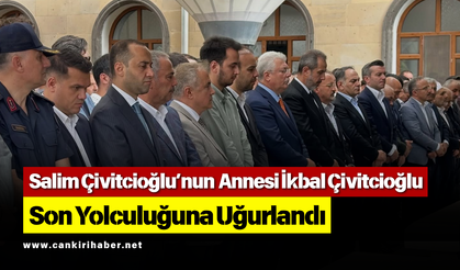 Salim Çivitcioğlu’nun Annesi İkbal Çivitcioğlu Son Yolculuğuna Uğurlandı