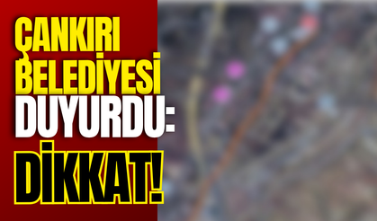 Çankırı Belediyesi Duyurdu: Dikkat!