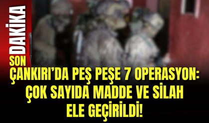 Çankırı’da Peş Peşe 7 Operasyon: Çok Sayıda Madde ve Silah Ele Geçirildi!