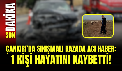Çankırı’da Sıkışmalı Kazada Acı Haber: 1 Kişi Hayatını Kaybetti!