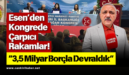 Esen’den Kongrede Çarpıcı Rakamlar! “3,5 Milyar Borçla Devraldık”