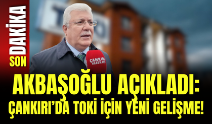Akbaşoğlu Açıkladı: Çankırı’da TOKİ İçin Yeni Gelişme!