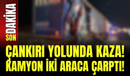 Çankırı Yolunda Kaza! Kamyon İki Araca Çarptı!