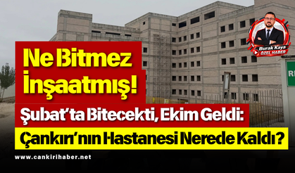 Ne Bitmez İnşaatmış! Şubat’ta Bitecekti, Ekim Geldi! Çankırı’nın Hastanesi Nerede Kaldı?