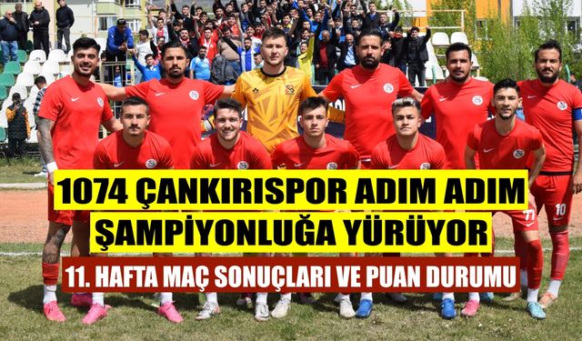 1074 Çankırıspor adım adım şampiyonluğa yürüyor. Çankırı Şerafettin Arık 1. Amatör Ligi'nde maç sonuçları ve puan durumu