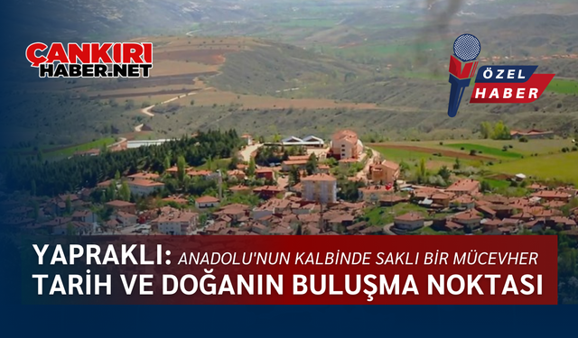 Yapraklı: Tarih ve Doğanın Buluşma Noktası