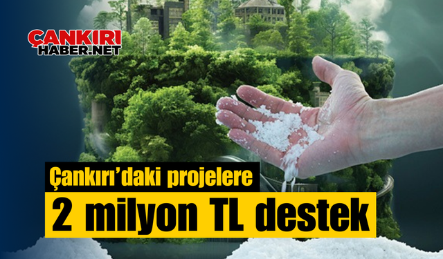 Çankırı’daki projelere 2 milyon TL destek