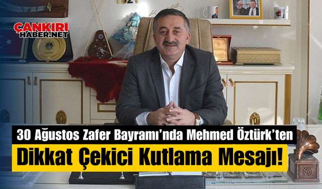 30 Ağustos Zafer Bayramı’nda Mehmed Öztürk’ten Dikkat Çekici Kutlama Mesajı!