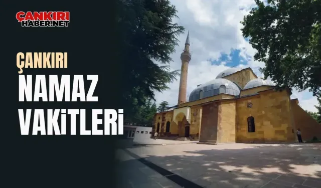 Çankırı namaz vakitleri (24 Ağustos 2024 Cumartesi)