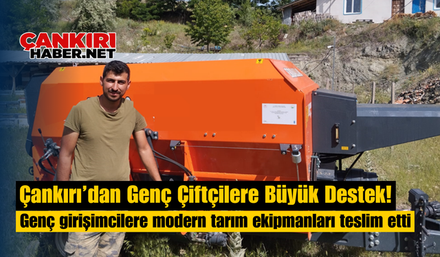 Çankırı’dan Genç Çiftçilere Büyük Destek!