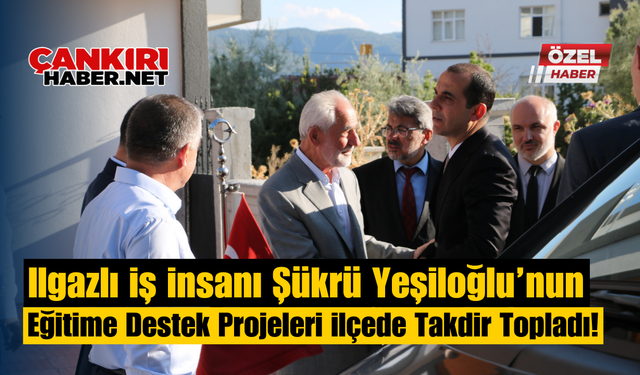 Ilgazlı İş İnsanı Şükrü Yeşiloğlu’nun Eğitime Destek Projeleri İlçede Takdir Topladı!