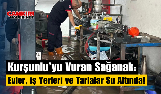 Kurşunlu’yu Vuran Sağanak: Evler, İş Yerleri ve Tarlalar Su Altında!