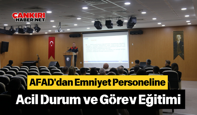 AFAD'dan Emniyet Personeline Acil Durum ve Görev Eğitimi