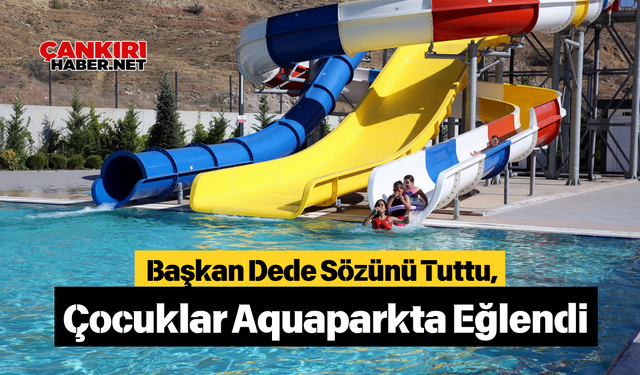 Başkan Dede Sözünü Tuttu, Çocuklar Aquaparkta Eğlendi