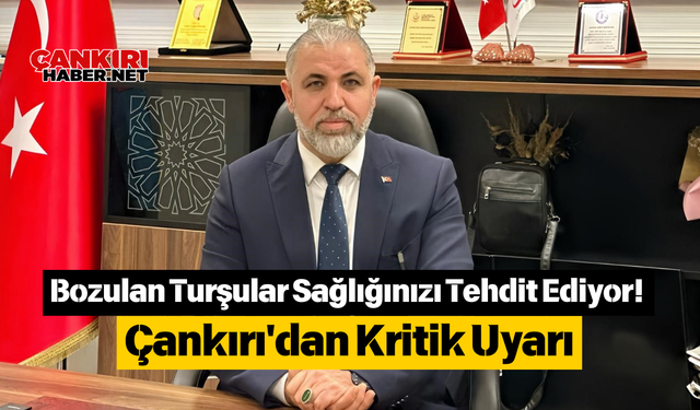 Bozulan Turşular Sağlığınızı Tehdit Ediyor! Çankırı'dan Kritik Uyarı