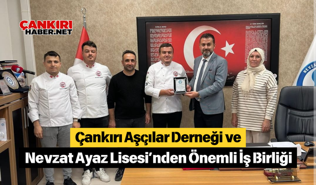 Çankırı Aşçılar Derneği ve Nevzat Ayaz Lisesi’nden Önemli İş Birliği