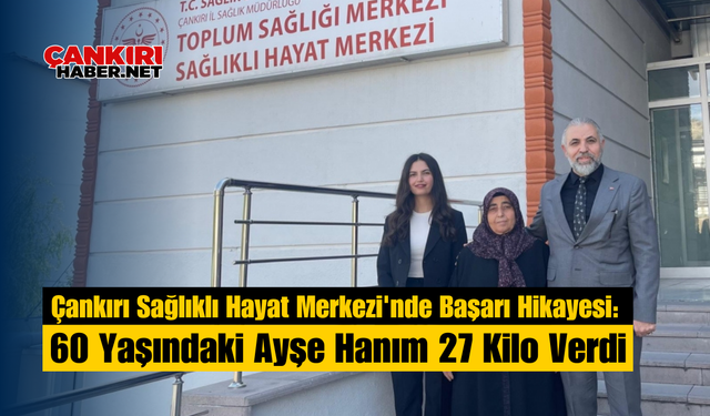 Çankırı Sağlıklı Hayat Merkezi'nde Başarı Hikayesi: 60 Yaşındaki Ayşe Hanım 27 Kilo Verdi