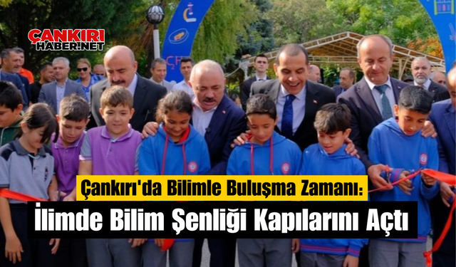 Çankırı'da Bilimle Buluşma Zamanı: İlimde Bilim Şenliği Kapılarını Açtı