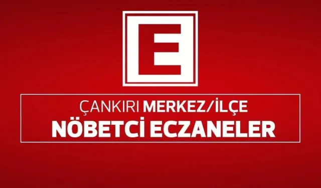 Çankırı Nöbetçi Eczaneler (06 Eylül 2024)