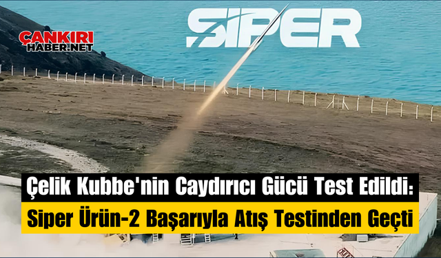 Çelik Kubbe'nin Caydırıcı Gücü Test Edildi: Siper Ürün-2 Başarıyla Atış Testinden Geçti