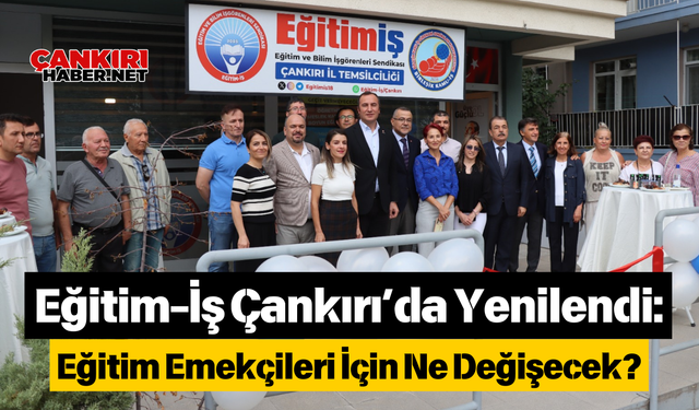 Eğitim-İş Çankırı’da Yenilendi: Eğitim Emekçileri İçin Ne Değişecek?