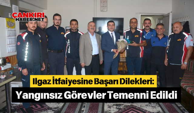 Ilgaz İtfaiyesine Başarı Dilekleri: Yangınsız Görevler Temenni Edildi