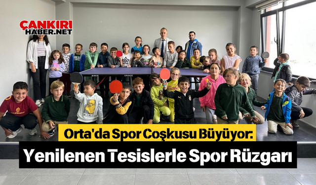 Orta'da Spor Coşkusu Büyüyor Yenilenen Tesislerle Spor Rüzgarı