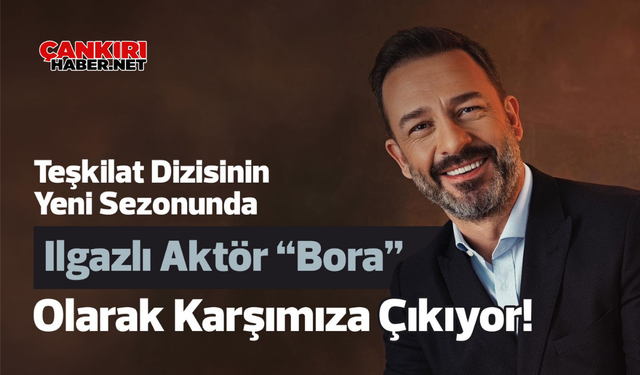 Teşkilat Dizisinin Yeni Sezonunda Ilgaz'lı Aktör "Bora" Olarak Karşımıza Çıkıyor