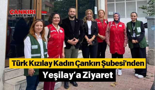 Türk Kızılay Kadın Çankırı Şubesi'nden Yeşilay’a Ziyaret