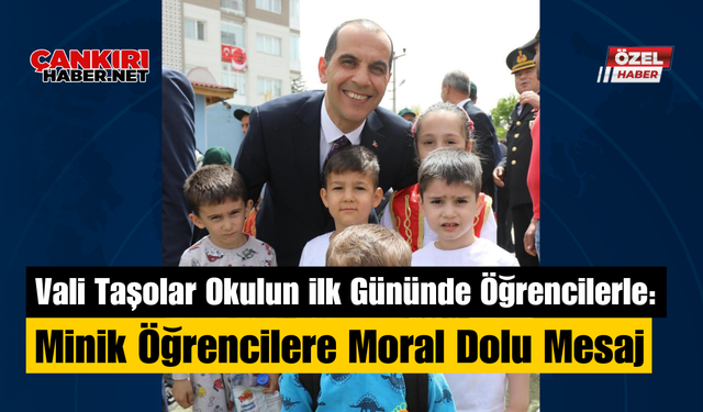 Vali Taşolar Okulun İlk Gününde Öğrencilerle: Minik Öğrencilere Moral Dolu Mesaj