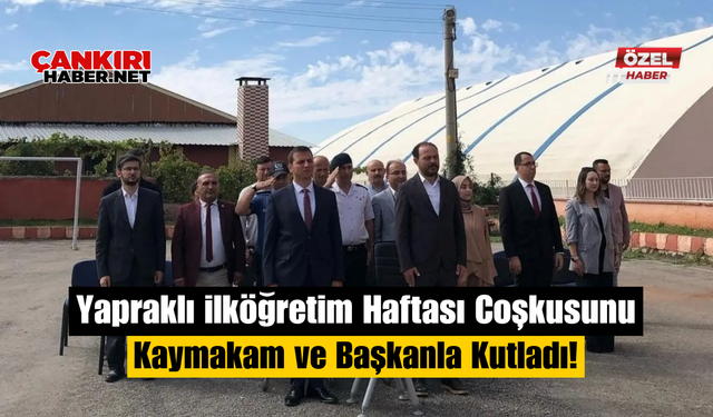 Yapraklı İlköğretim Haftası Coşkusunu Kaymakam ve Başkanla Kutladı!