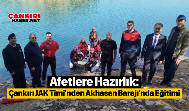 Afetlere Hazırlık: Çankırı JAK Timi'nden Akhasan Barajı'nda Eğitimi