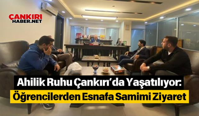 Ahilik Ruhu Çankırı’da Yaşatılıyor: Öğrencilerden Esnafa Samimi Ziyaret