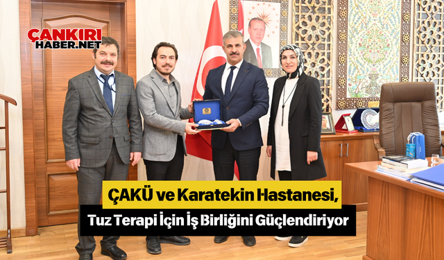 ÇAKÜ ve Karatekin Hastanesi, Tuz Terapi İçin İş Birliğini Güçlendiriyor