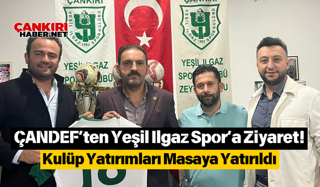 ÇANDEF’ten Yeşil Ilgaz Spor’a Ziyaret! Kulüp Yatırımları Masaya Yatırıldı