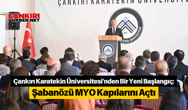 Çankırı Karatekin Üniversitesi'nden Bir Yeni Başlangıç: Şabanözü MYO Kapılarını Açtı