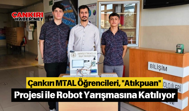 Çankırı MTAL Öğrencileri, "Atıkpuan" Projesi ile Robot Yarışmasına Katılıyor