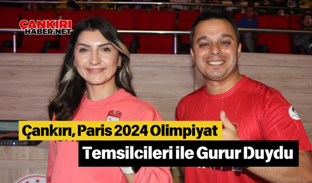 Çankırı, Paris 2024 Olimpiyat Temsilcileri ile Gurur Duydu