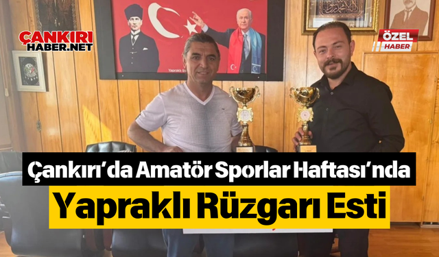 Çankırı’da Amatör Sporlar Haftası’nda Yapraklı Rüzgarı Esti